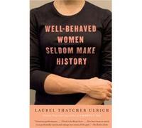 WellBehaved Women Seldom Make History by Laurel Thatcher Ulrich Laurel Thatcher Ulrich (Auteur)