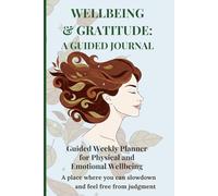 Wellbeing & Gratitude: A Guided Journal: Guided Weekly Planner for Physical and Emotional Wellbeing
