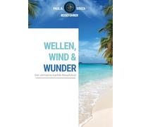 Wellen, Wind und Wunder: Der ultimative Karibik Reiseführer