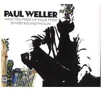 Weller, Paul - Have You Made Up Your Mind/Echoes Round The Sun