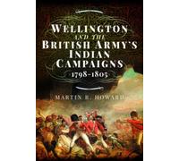Wellington and the British Army's Indian Campaigns 1798 - 1805