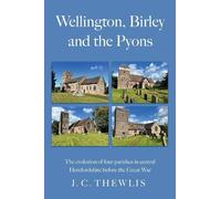 Wellington, Birley and the Pyons: the evolution of four parishes in central Herefordshire before the Great War