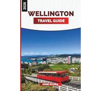 WELLINGTON Travel Guide 2026: City Escapes, Coastal Walks, and Heritage Experiences in New Zealand’s Capital