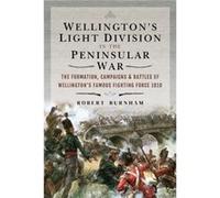 Wellingtons Light Division in the Peninsular War by Robert Burnham Robert Burnham (Auteur)