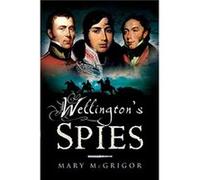 Wellingtons Spies by Mary McGrigor Mary McGrigor (Auteur)