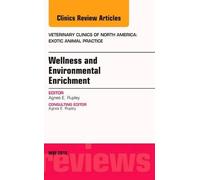Wellness And Environmental Enrichment, An Issue Of Veterinary Clinics Of North America: Exotic Animal Practice