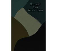 Wellness and Weight Loss Journal: A 12-Month Guided Planner for Weight Loss, Healthy Habits, and Daily Motivation