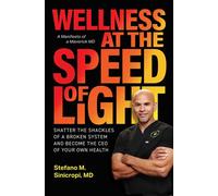 Wellness at the Speed of Light Shatter the Shackles of a Broken System and Become the CEO of your Own Health - Stefano M. Sinicropi MD - Worth - ebook (ePub) - Livre