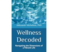 Wellness Decoded: Navigating the Dimensions of a Vibrant Life