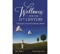 Wellness For The 21st Century: Thriving In A Post-Pandemic World