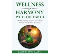 WELLNESS IN HARMONY WITH THE EARTH: “Rediscovering balance and vitality through the rhythms of nature”.