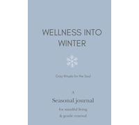 Wellness into Winter: Cozy Rituals, Reflections & Winter Self-Care Practices, A Seasonal Journal for Mindful Living & Gentle Renewal