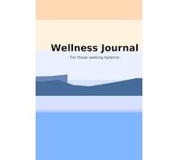 Wellness Journal: For those seeking Balance.