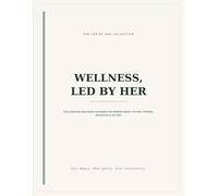 Wellness, Led by Her: The Undated Wellness Planner for Women Ready to Feel Strong, Balanced & In Sync