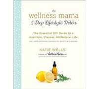 Wellness Mama 5Step Lifestyle Detox by Katie Wells Inconnu (Auteur)