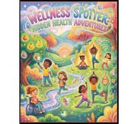 Wellness Spotter: Hidden Health Adventures: S nd Find with Your Keen Eye: Interactive Health Puzzles and Doodle Adventures for Kids Ages 6-10