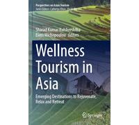 Wellness Tourism in Asia: Emerging Destinations to Rejuvenate, Relax and Retreat