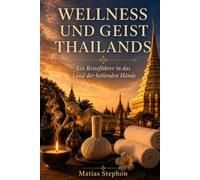 WELLNESS UND GEIST THAILANDS: Ein Reiseführer durch das Land der heilenden Hände