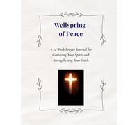 Wellspring of Peace: A 52-Week Prayer Journal for Centering Your Spirit and Strengthening Your Faith