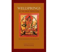 Wellsprings of the Great Perfection: The Lives and Insights of the Early Masters in the Dzogchen Lineage