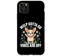 Welp Gotta Go Vibes are Off Chihuahua Mignon et Amusant Coque pour iPhone 11 Pro Max