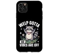 Welp Gotta Go Vibes are Off Funny Cute Raton Laveur Coque pour iPhone 11 Pro Max