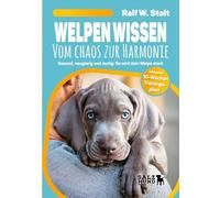 Welpen Wissen - Vom Chaos zur Harmonie: Gesund, neugierig und munter: So wird dein Welpe stark - inkl. 10-Wochen-Trainingsplan