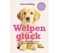 Welpenglück So wird Ihr neuer Vierbeiner zum perfekten Begleiter - Gwen Bailey - GRÄFE UND UNZER Verlag GmbH - ebook (ePub) - Livre