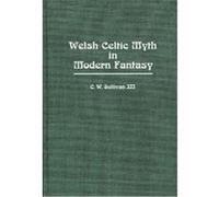 Welsh Celtic Myth in Modern Fantasy, Contributions to the Study of Science Fiction and Fantasy Charles William Sullivan (Auteur)