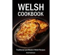 Welsh Cookbook: Traditional And Modern Welsh Recipes