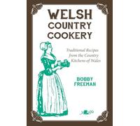 Welsh Country Cookery: Traditional Recipes from the Country Kitchens of Wales