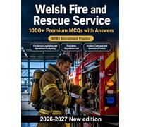 Welsh Fire and Rescue Service : 1000 MCQ with Answers: Fire dynamics, operational tactics, legislation, hazardous materials & incident command - comprehensive study guide for candidates
