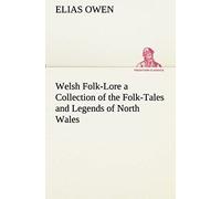 Welsh Folk-Lore A Collection Of The Folk-Tales And Legends Of North Wales