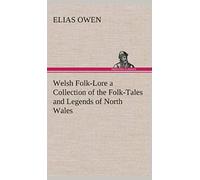 Welsh Folk-Lore A Collection Of The Folk-Tales And Legends Of North Wales
