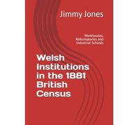 Welsh Institutions in the 1881 British Census: Workhouses, Reformatories and Industrial Schools