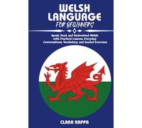 WELSH LANGUAGE FOR BEGINNERS: Speak, Read, and Understand Welsh with Practical Lessons, Everyday Conversations, Vocabulary, and Guided Exercises