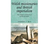 Welsh Missionaries and British Imperialism by Andrew May Andrew May (Auteur)