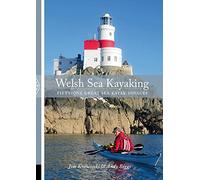 Welsh Sea Kayaking: Fifty - One Great sea Kayaking Voyages