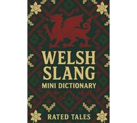 Welsh Slang Mini Dictionary: A Fun Pocket Guide to Everyday Welsh Words, Slang, and Phrases for Beginners and Language Lovers