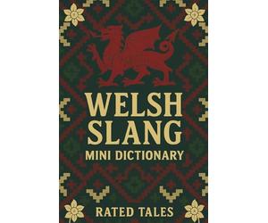 Welsh Slang Mini Dictionary: A Fun Pocket Guide to Everyday Welsh Words, Slang, and Phrases for Beginners and Language Lovers