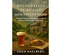 Welsh Valley Pubs and Mountain Inns: Traditional Taverns in Snowdonia, the Brecon Beacons, and the Cambrian Mountains