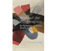 Welt auf der Zungenspitze: Zur Psychologie von Stimme, Sprache und Person