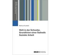 Welt in der Schwebe. Grundlinien einer Ästhetik Sozialer Arbeit