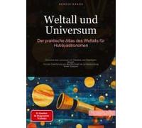 Weltall Und Universum: Der Praktische Atlas Des Weltalls Für Hobbyastronomen