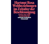 Weltbeziehungen im Zeitalter der Beschleunigung: Umrisse einer neuen Gesellschaftskritik