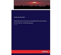 Weltchronik darinnen viel auserlesene denkwdige Historien oder Geschichten die sich auf die Feier und Sonntage zugetragen Der erste Teil - Zacharias Rivan Zacharias RivanderZacharias Rivander (Auteur)