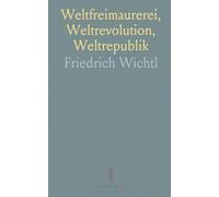 Weltfreimaurerei, Weltrevolution, Weltrepublik: Eine Untersuchung Über Ursprung und Endziele des Weltkrieges