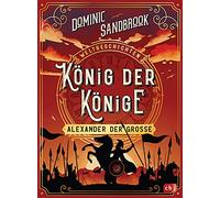 Weltgeschichte(n) - König der Könige: Alexander der Große: Packendes Geschichtswissen für Kinder ab 10 Jahren
