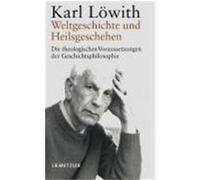 Weltgeschichte und Heilsgeschehen Löwith, Karl (Auteur)