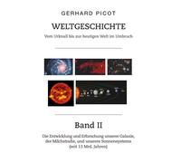 Weltgeschichte - Vom Urknall bis zur heutigen Welt im Umbruch: Band II - Die Entwicklung und Erforschung unserer Galaxie, der Milchstraße, und unseres Sonnensystems (seit 13 Mrd. Jahren)